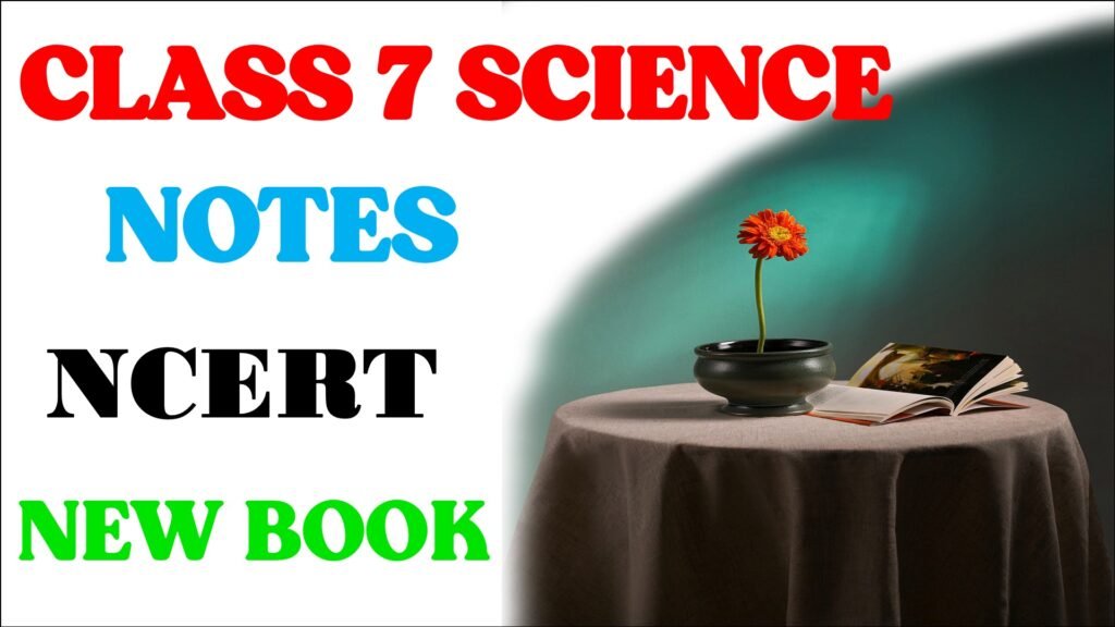 New Book Class 7 Science Notes - कक्षा 7 विज्ञान